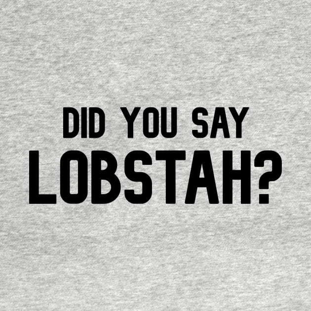 Did You Say Lobstah? Funny Lobster Mainah Accent by BubbleMench